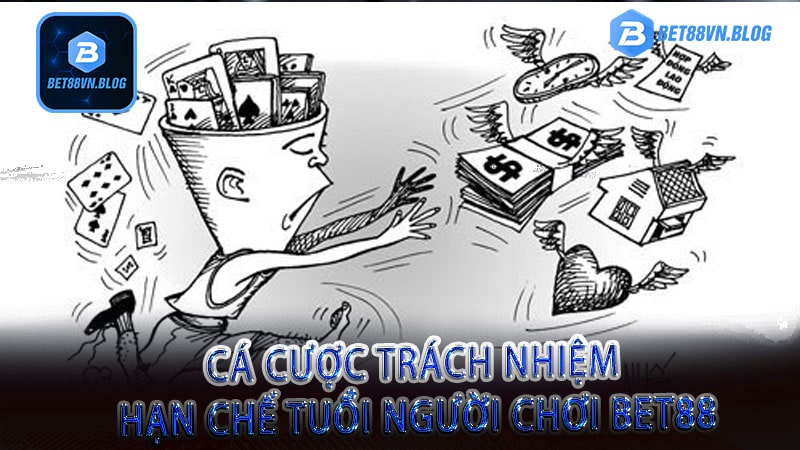 Cá cược trách nhiệm hạn chế tuổi người chơi bet88