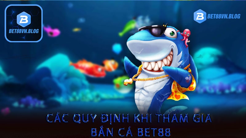 Các quy định khi tham gia bắn cá bet88